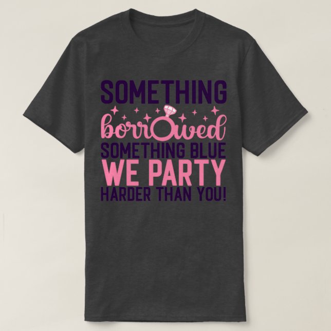 Funny Bachelorette Gift Something borrowed somethi T-Shirt (Design Front)