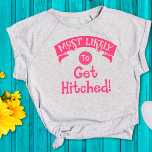 Funny  Bachelorette  Most Likely to Get Hitched  T-Shirt