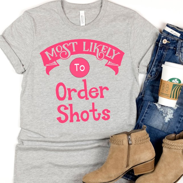 Funny  Bachelorette  Most Likely to Order Shots T-Shirt (Creator Uploaded)