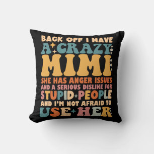 Funny Back Off I Have A Crazy Mimi Throw Pillow
