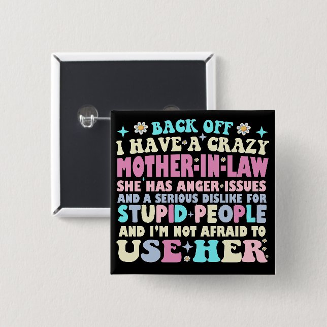 Funny Back Off I Have A Crazy Mother In Law Button (Front & Back)