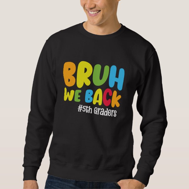 Funny Back To School 5th Grade Bruh We Back 5th Gr Sweatshirt (Front)