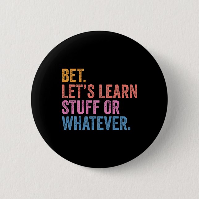 Funny Back To School Bet. Let’s Learn Stuff Or Wha Button (Front)