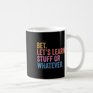 Funny Back To School Bet. Let’s Learn Stuff Or Wha Coffee Mug