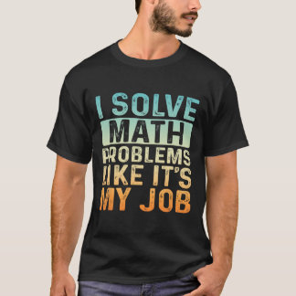 Funny Back To School I Solve Math Problems Like It T-Shirt