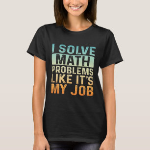 Funny Back To School I Solve Math Problems Like It T-Shirt
