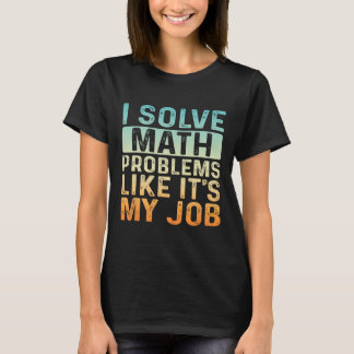Funny Back To School I Solve Math Problems Like It T-Shirt
