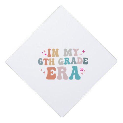 Funny Back to School In my 6th Grade Era Teacher Graduation Cap Topper