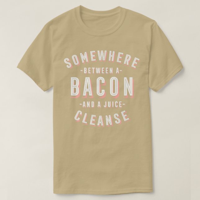 Funny Bacon and a Juice Cleanse Bacon Lover Vegan  T-Shirt (Design Front)