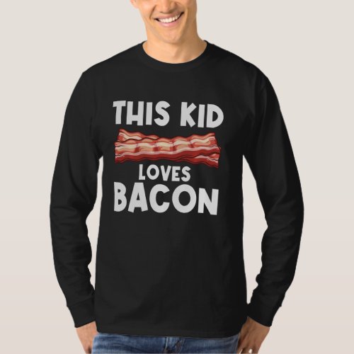 Funny Bacon  For Bacon Lover Kids Boys Girls Meat  T_Shirt