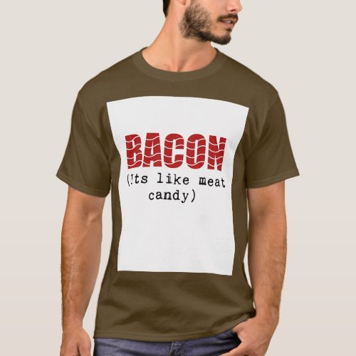Funny Bacon Phrase Its Like Meat Candy T_Shirt