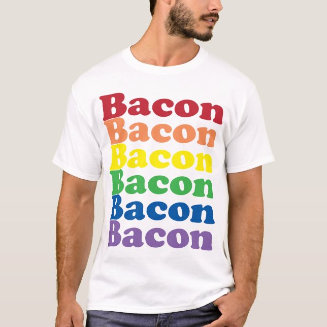 funny bacon rainbow colors text T-Shirt (Front)