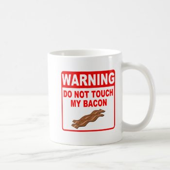 Funny Bacon Warning Sign Do Not Touch! Coffee Mug by RudeUniversiT at Zazzle
