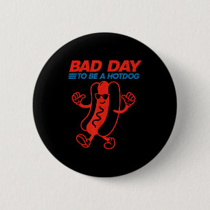 Funny bad day to be a hotdog 4th of july button