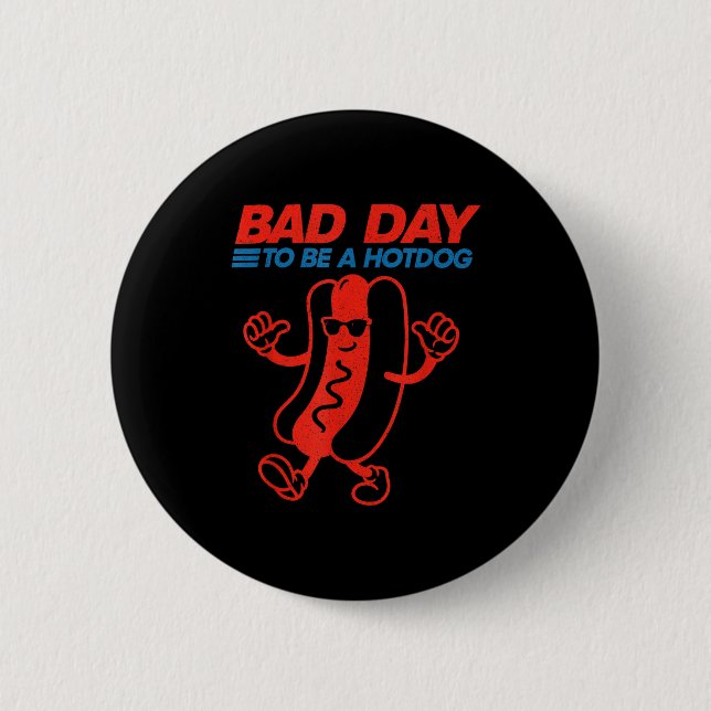 Funny bad day to be a hotdog 4th of july button (Front)