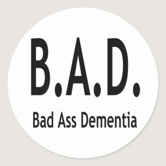 Funny BAD Dementia Forgetful Typography Classic Round Sticker
