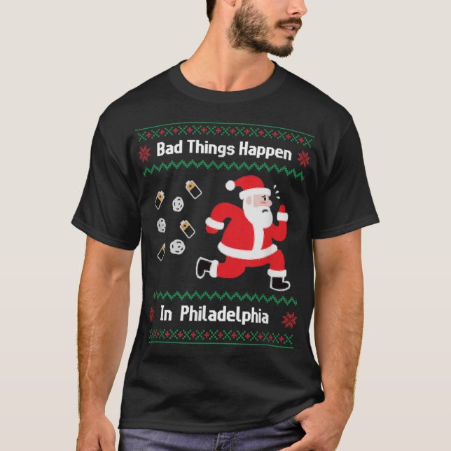 Funny Bad Things Happen in Philadelphia T-Shirt (Front)