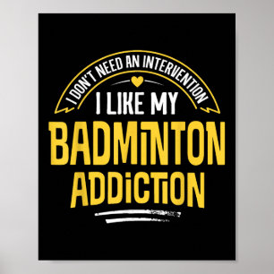 Funny Badminton Gift - I Like My Addiction  Poster