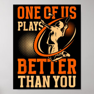 Funny Badminton Player One Of Us Plays Better Than Poster