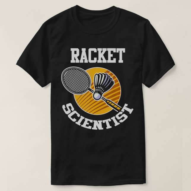 Funny Badminton Player  Racket Scientist Badminton T-Shirt (Design Front)