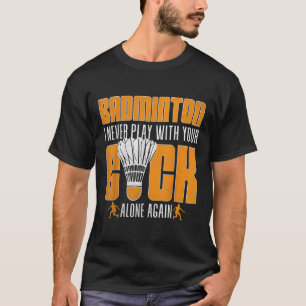 Funny Badminton Player Shuttles Humor Sports T-Shirt
