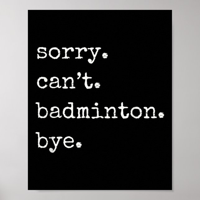 Funny Badminton Player Sorry Cant Badminton Bye  Poster (Front)