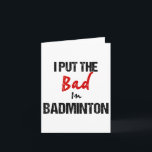Funny Badminton Racket Sport I Put Bad In Badminto Card<br><div class="desc">Funny Badminton Racket Sport I Put Bad In Badminton</div>
