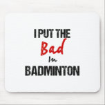 Funny Badminton Racket Sport I Put Bad In Badminto Mouse Pad<br><div class="desc">Funny Badminton Racket Sport I Put Bad In Badminton</div>