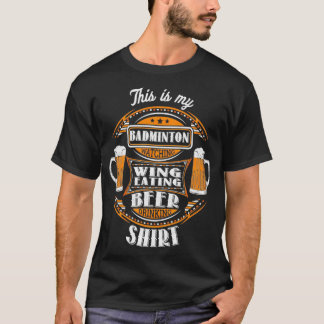 Funny Badminton Watching Wing Eating Beer Drinking T-Shirt