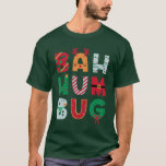 Funny Bah Humbug Holiday T-Shirt<br><div class="desc">Funny shirt for your favorite Scrooge. Bah Humbug is wrapped in cheerful,  Christmas designs. Humorous message for the holidays.</div>