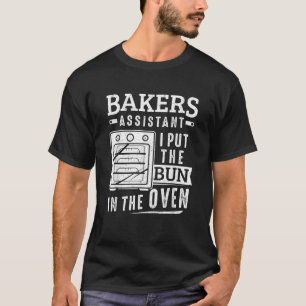 Funny Baker Bakers Assistant I Put The Bun In The T-Shirt