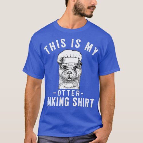 Funny Baker Baking Lover This is My Otter Baking  T_Shirt