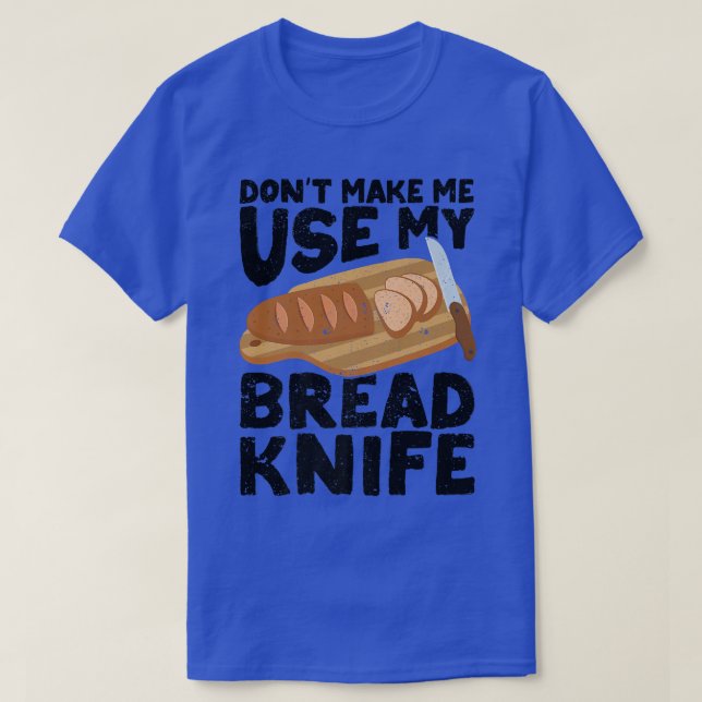 Funny Baker Bread Baker Bread Baking Bread Knife   T-Shirt (Design Front)