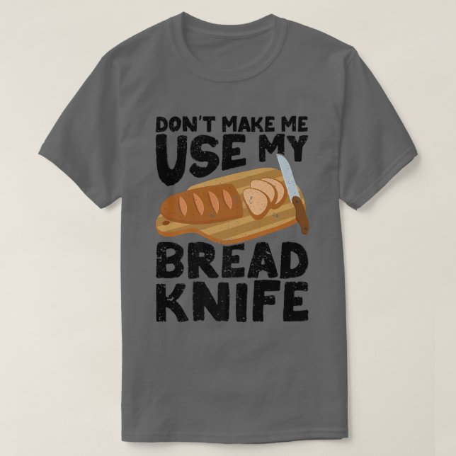 Funny Baker Bread Baker Bread Baking Bread Knife  T-Shirt (Design Front)