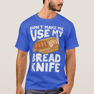 Funny Baker Bread Baking Bread Baker Bread Knife T-Shirt