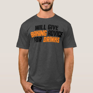 Funny, Baker, Chef Will Give Baking Advice For Dri T-Shirt