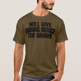 Funny Baker Chef Will Give Baking Advice For Drink T-Shirt