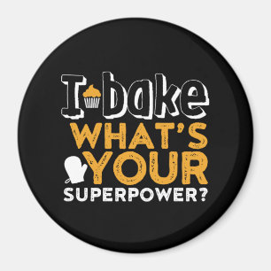 Funny Baker Quote I Bake What's Your Superpower Magnet