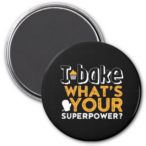Funny Baker Quote I Bake Whats Your Superpower Magnet