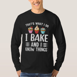 Funny Baker That's What I Do I Bake And I Know Thi T-Shirt