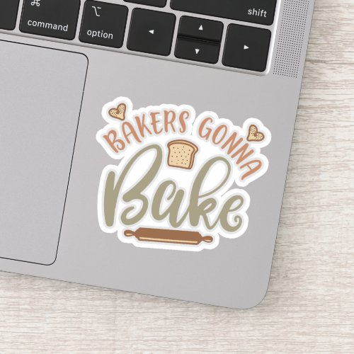 Funny Bakers Gonna Bake Funny Quote Sticker