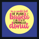Funny Bakery Be A Sprinkled Donut Kitchen Art Poster<br><div class="desc">Colorful typography art with retro and vibrant colors. Funny puns and quotes about food,  cooking,  baking and dining. Perfect decoration for your kitchen,  diner,  café,  bakery shop or restaurant. Background color (the circle and the square) is customizable via the Design Tool.</div>