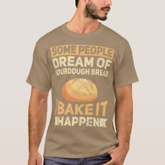 Funny Baking Bake Sourdough Bread Baker Bakeaholic T-Shirt