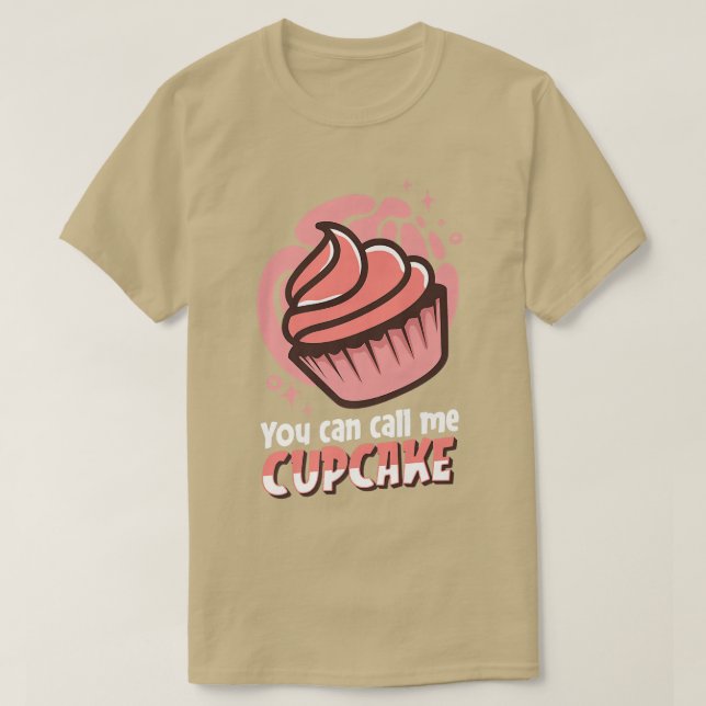 Funny Baking Baker Bakery  You Can Call Me Cupcake T-Shirt (Design Front)