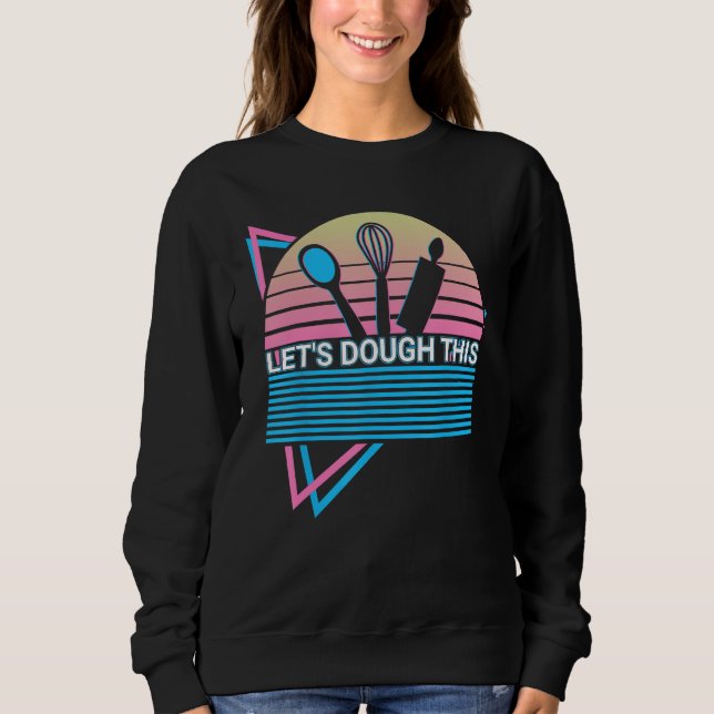 Funny Baking Baker Retro Let's Dough This Sweatshirt (Front)