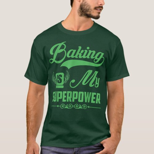 Funny Baking  Baking Is My Superpower Funny Baking T_Shirt