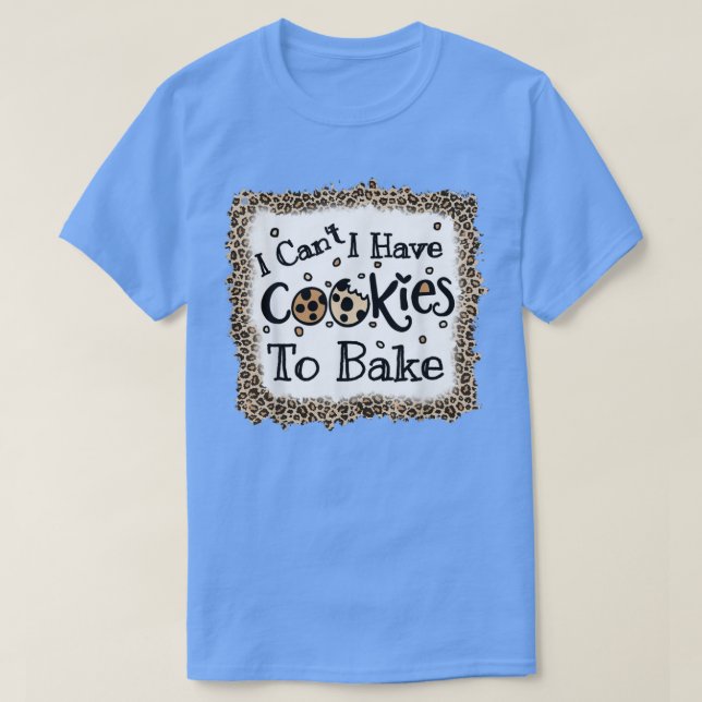 Funny Baking Cookies quote, Cool Cooking Baking Le T-Shirt (Design Front)