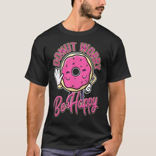 Funny Baking Donut Quote Worry Be Happy Pink Dough T_Shirt
