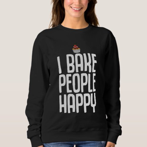 Funny Baking For Cookie Cake Bakers Pastry Chef Me Sweatshirt