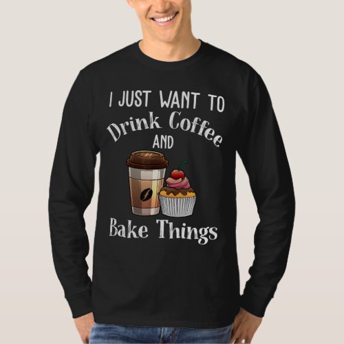 Funny Baking Gift For Men Women Baker Drinking Cof T_Shirt